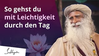 So gehst du mit Leichtigkeit durch den Tag  Sadhguru [upl. by Akinod]