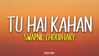 SWAPNIL CHOUDHARY TU HAI KAHAN  Lyrical Video  Unied Studios [upl. by Waneta606]