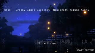 C418Droopy likes Ricochet Minecraft Volume Alpha Slowed down [upl. by Adnohsor]