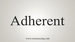 How To Say Adherent [upl. by Rawna]