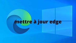 comment mettre à jour le navigateur Microsoft Edge sur windows 10 [upl. by Endor]