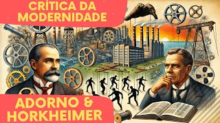 Adorno e Horkheimer A Crítica da Modernidade e Suas Implicações [upl. by Dazhahs]