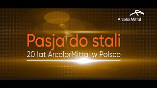 Pasja do stali 20 lat ArcelorMittal w Polsce [upl. by Giacobo]