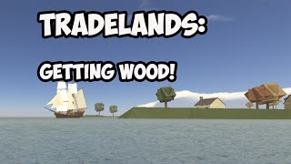 Roblox Tradelands  GETTING THE WOOD [upl. by Eniamrahc]