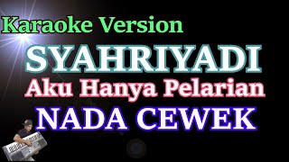 Aku Hanya Pelarian  Syahriyadi Karaoke Nada CewekWanita [upl. by Nathaniel]