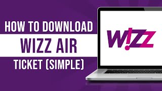 How to Download Wizz Air Ticket 2024 [upl. by Hurwit]