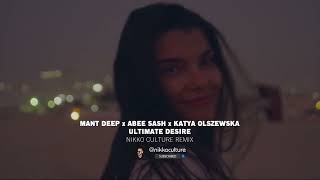 Mant Deep Abee Sash amp Katya Olszewska  Ultimate Desire Nikko Culture Remix [upl. by Nywra44]