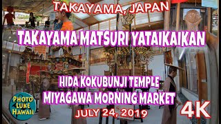 Takayama Matsuri Yataikaikan Hida Kokubunji Temple Miyagawa Morning Market July 24 2019 Japan [upl. by Feliks]