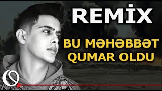 Bu Məhəbbət Qumar Oldu REMİX  Tacir Məmmədov Dj Omar Qurbanov [upl. by Zuliram956]