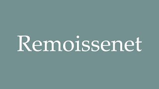 How to Pronounce Remoissenet Correctly in French [upl. by Mohamed63]