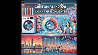 China Trip 2024  136th Canton Fair  Guangzhou  Shunde  Electronics Industry [upl. by Auliffe]