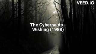 The Cybernauts  Wishing 1988 [upl. by Quinlan]