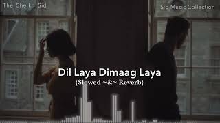 Dil Laya Dimaag Laya  Slowed amp Reverb  Feel The Song 🎧  Sid Music Collection [upl. by Aicena]