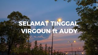 SELAMAT TINGGAL  VIRGOUN ft AUDY  Lirik Lagu [upl. by Agni]