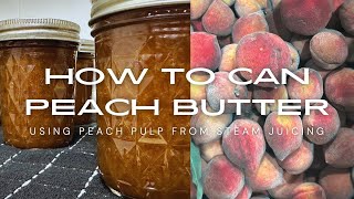 How To Can Peach Butter  Use Up Leftover Pulp From Steam Juicing [upl. by Copp963]