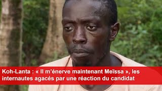 KohLanta  « Il m’énerve maintenant Meïssa » les internautes agacés par une réaction du candidat [upl. by Ahsim]