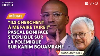 quotILS CHERCHENT À ME FAIRE TAIRE quot  PASCAL BONIFACE SEXPLIQUE SUR LA POLÉMIQUE SUR KARIM BOUAMRANE [upl. by Yerdna917]