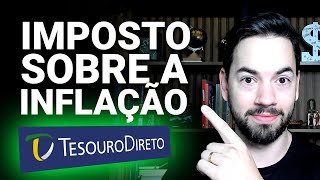 Você paga imposto em cima da Inflação no Tesouro IPCA A verdade sobre o Tesouro Direto [upl. by Morgana]