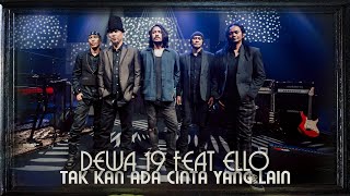 Dewa19 Feat Ello  Tak Kan Ada Cinta Yang Lain [upl. by Killigrew]