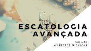 Escatologia  Aula 16  Festas Judaicas [upl. by Arlyn]