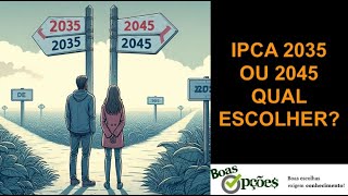 IPCA 2035 OU 2045  QUAL ESCOLHER [upl. by Omrelliug]