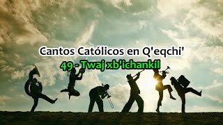 49  Twaj xbichankil  Cantos Católicos en Qeqchi  PRODUCCIONES CATÓLICAS [upl. by Akemhs]