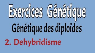 Exercices corrigés génétique des diploïdes Dehybridisme [upl. by Ramos]