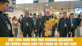 Đức TGM Paul Richard Gallagher Bộ Trưởng ngoại giao Tòa Thánh đã tới Việt Nam [upl. by Bush597]