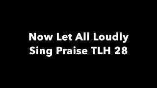 Now Let All Loudly Sing Praise TLH 28 [upl. by Ylam]