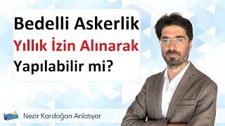 Bedelli Askerlik ve Yıllık İzin Uygulaması [upl. by Eciuqram]