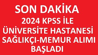 ÜNİVERSİTE HASTANESİ SAĞLIKÇI VE MEMUR ALIMI BAŞLADI  KAMU PERSONEL ALIM İLANI 2024kpss [upl. by Lauber]