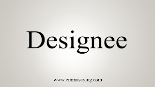 How To Say Designee [upl. by Yruj]