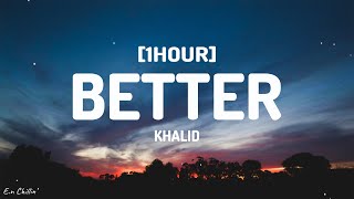 Khalid  Better Lyrics 1HOUR [upl. by Gimpel]