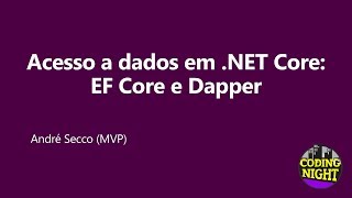 Acesso a dados em NET Core Entity Framework Core e Dapper [upl. by Sams]