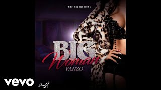 Vanzo  Big Woman Official Audio [upl. by Arvad]