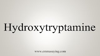 How To Say Hydroxytryptamine [upl. by Kind]