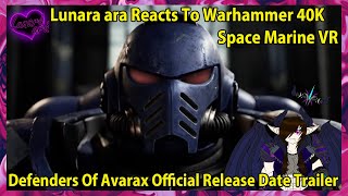 Lunara ara Reacts To Warhammer 40k Space Marine VR Defenders Of Avarax Official Release Date Trailer [upl. by Johppa]