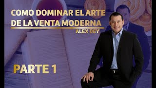 COMO DOMINAR EL ARTE DE LA VENTA MODERNA  PARTE 1 ALEX DEY [upl. by Cirtemed74]