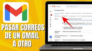 Cómo PASAR Los Correos De Un GMAIL A Otro [upl. by Nellir827]