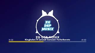 BonntoKingkelan Ft Ismaail Samsam Forlan ZG DSP MUSIX [upl. by Nive780]