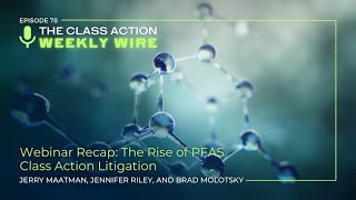 Episode 78 Webinar Recap The Rise Of PFAS Class Action Litigation [upl. by Nanni271]