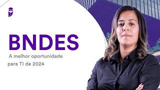 Concurso BNDES  A melhor oportunidade para TI de 2024 [upl. by Dahcir]