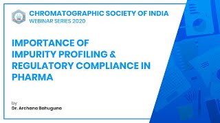 Importance of Impurity Profiling Regulatory Compliance in Pharma  Dr Archana Bahuguna  CSI [upl. by Ahsiekan]