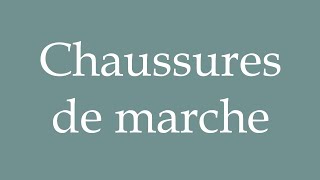 How to Pronounce Chaussures de marche Walking shoes Correctly in French [upl. by Bertila]