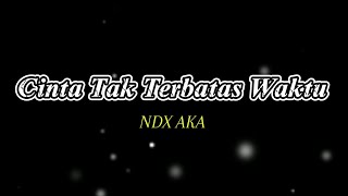 Cinta Tak Terbatas Waktu  NDX AKA lirik lagu [upl. by Navonoj]