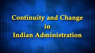 Continuity amp Change in Indian Administration [upl. by Atekin]