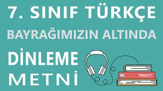 Bayrağımızın Altında  Dinleme izleme Metni 7 Sınıf Türkçe Dersi Özgün Yayınları [upl. by Laing667]