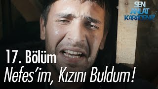 Nefesim kızını buldum  Sen Anlat Karadeniz 17 Bölüm [upl. by Sharai323]