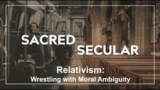 Sacred Secular Divide Pt 4 Relativism [upl. by Lois517]