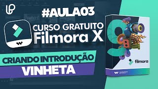 Como Fazer uma Vinheta no Filmora X Introdução  AULA 03 [upl. by Nylarad]